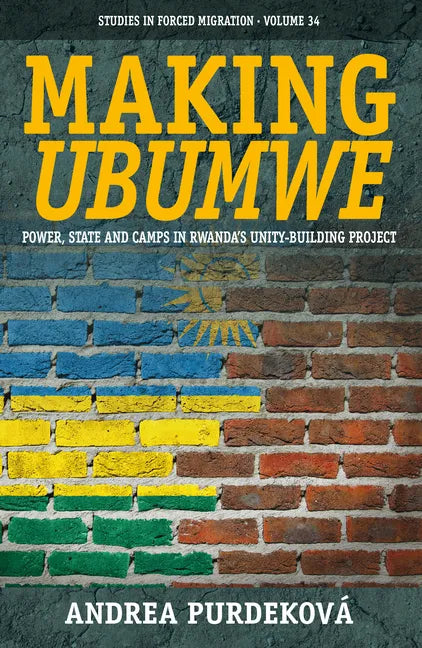 Making Ubumwe: Power, State and Camps in Rwanda's Unity-Building Project - Paperback