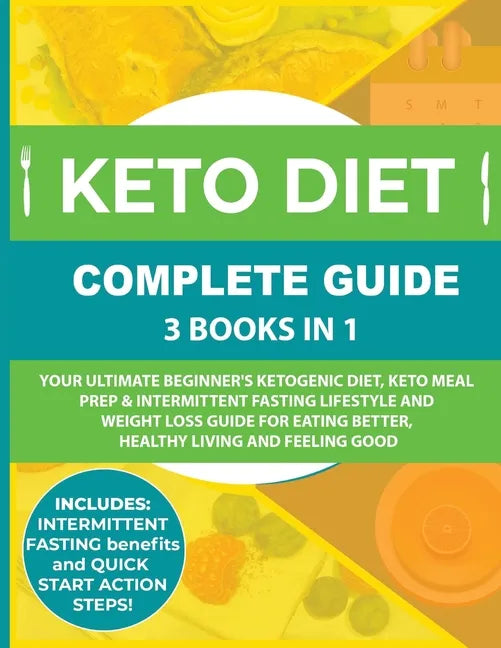 Keto Diet Complete Guide: 3 Books in 1: Your Ultimate Beginner's Ketogenic Diet, Keto Meal Prep & Intermittent Fasting Lifestyle and Weight Loss Guide - Paperback