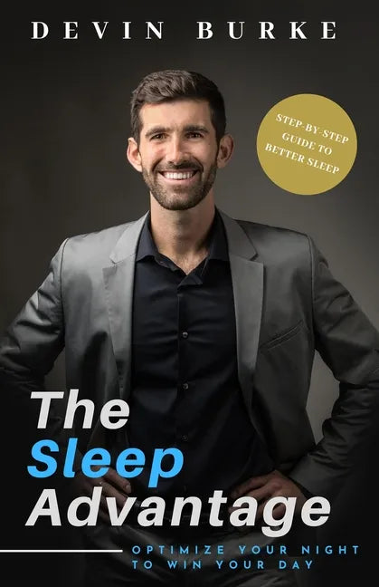 The Sleep Advantage: Optimize your night to win your day - Paperback