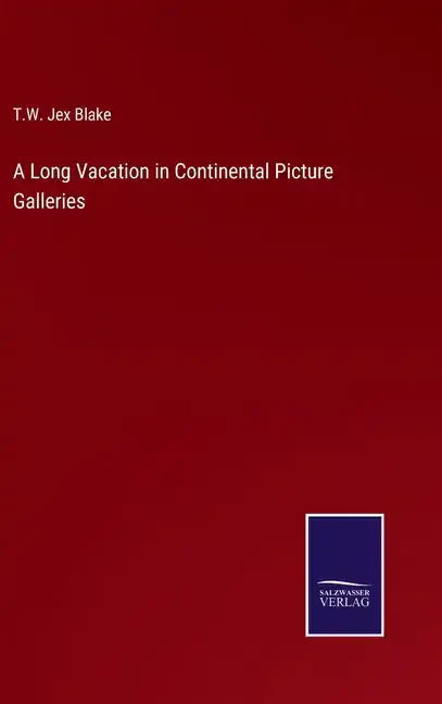 A Long Vacation in Continental Picture Galleries - Hardcover