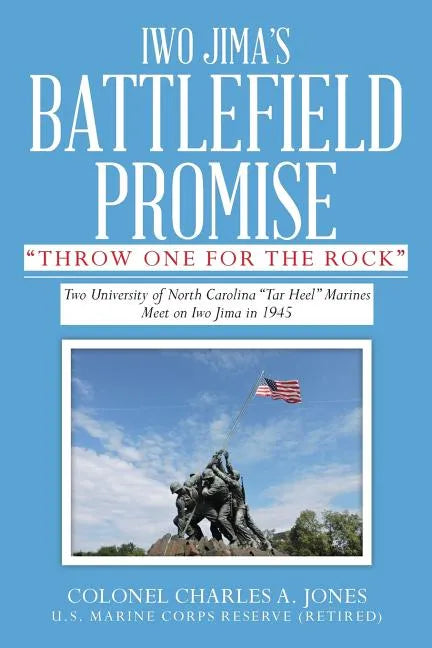 Iwo Jima's Battlefield Promise: Two University of North Carolina "Tar Heel" Marines Meet on Iwo JIma in 1945 - Paperback