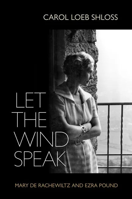Let the Wind Speak: Mary de Rachewiltz and Ezra Pound - Hardcover