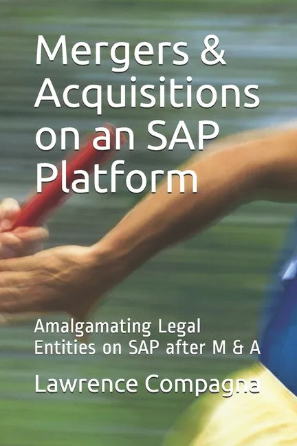 Mergers & Acquisitions on an SAP Platform: Amalgamating Legal Entities on SAP after M & A - Paperback
