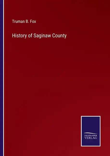 History of Saginaw County - Paperback