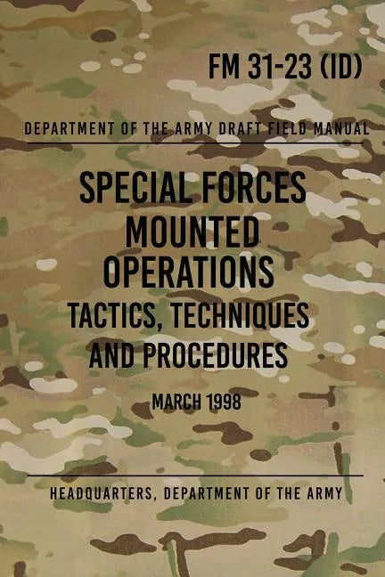 FM 31-23 Special Forces Mounted Operations Tactics, Techniques and Procedures: Initial Draft - March 1998 - Paperback