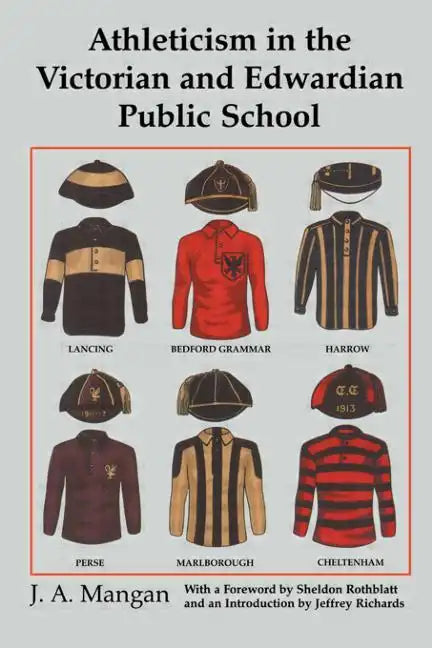 Athleticism in the Victorian and Edwardian Public School: The Emergence and Consolidation of an Educational Ideology - Paperback