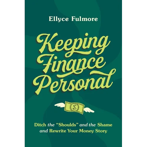 Keeping Finance Personal: Ditch the "Shoulds" and the Shame and Rewrite Your Money Story - Hardcover