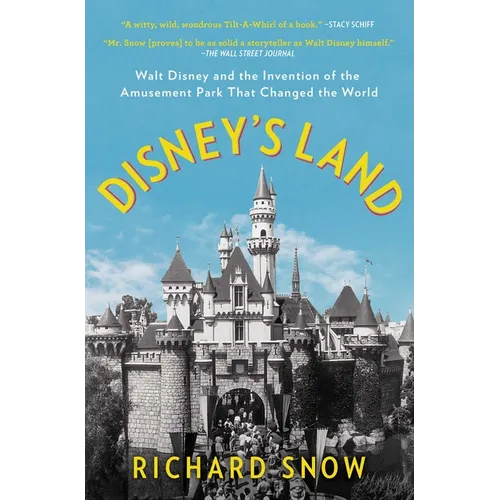 Disney's Land: Walt Disney and the Invention of the Amusement Park That Changed the World - Paperback