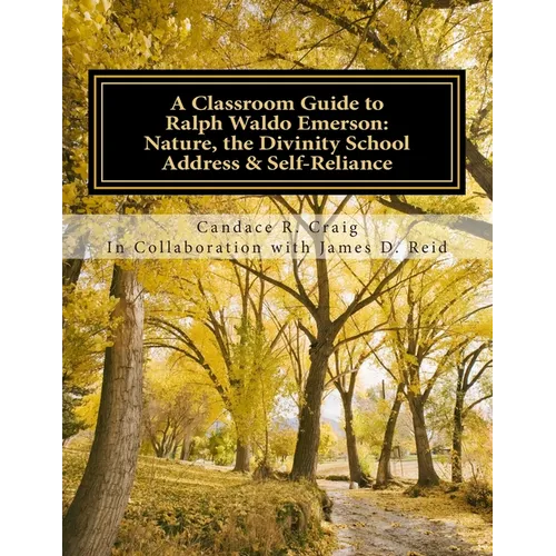 A Classroom Guide to Ralph Waldo Emerson: Nature, The Divinity School Address & Self-Reliance - Paperback