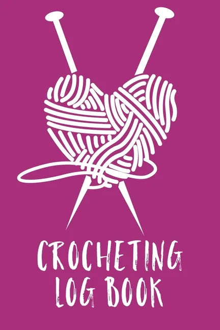 Crocheting Log Book: Hobby Projects DIY Craft Pattern Organizer Needle Inventory - Paperback