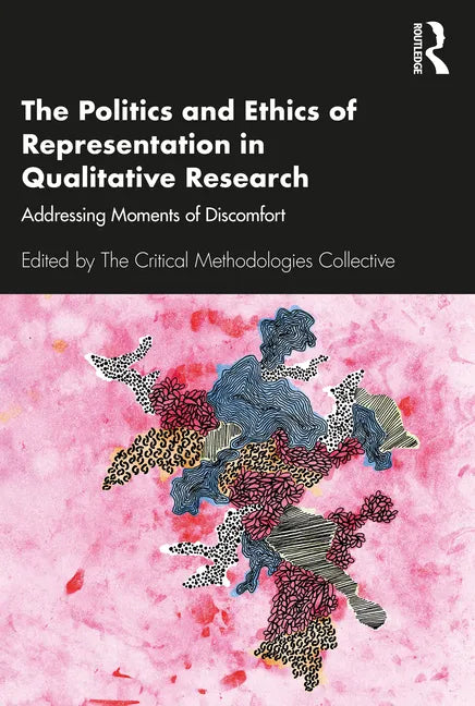The Politics and Ethics of Representation in Qualitative Research: Addressing Moments of Discomfort - Paperback