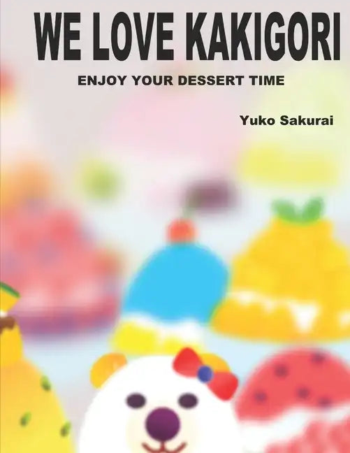We love Kakigori: Enjoy your dessert time! - Paperback