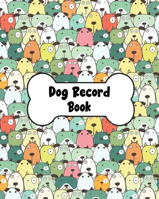 Dog Record Book: Dog Health And Wellness Log Book Journal, Vaccination & Medication Tracker, Vet & Groomer Record Keeping, Food & Walking Schedule - Paperback