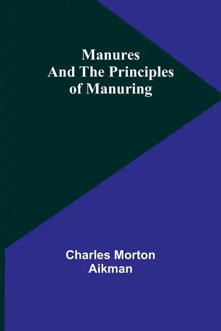Manures and the principles of manuring - Paperback
