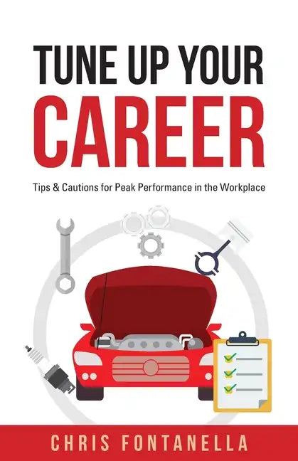 Tune Up Your Career: Tips & Cautions for Peak Performance in the Workplace - Paperback
