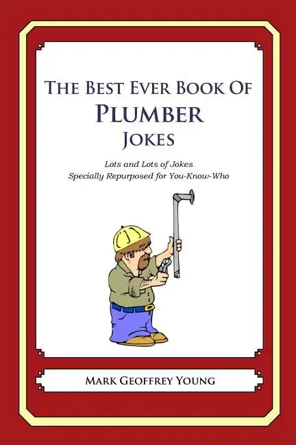 The Best Ever Book of Plumber Jokes: Lots and Lots of Jokes Specially Repurposed for You-Know-Who - Paperback