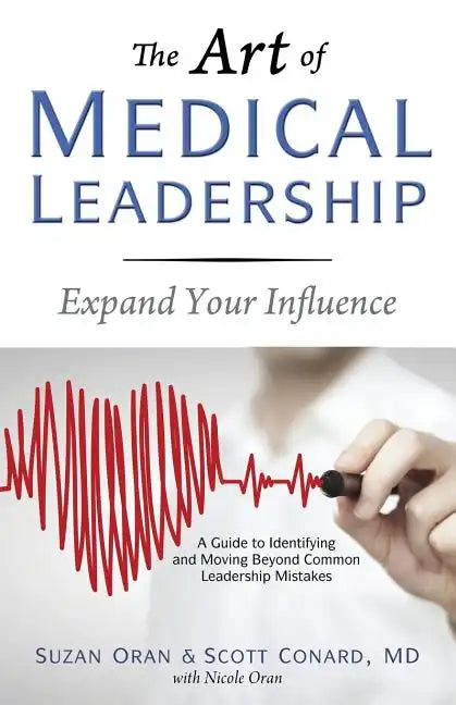 The Art of Medical Leadership: A Guide to Identifying and Moving Beyond Common Leadership Mistakes - Paperback