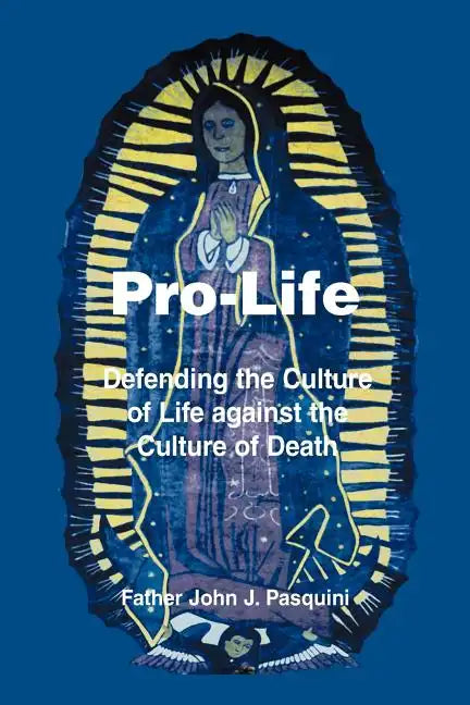 Pro-Life: Defending the Culture of Life against the Culture of Death - Paperback