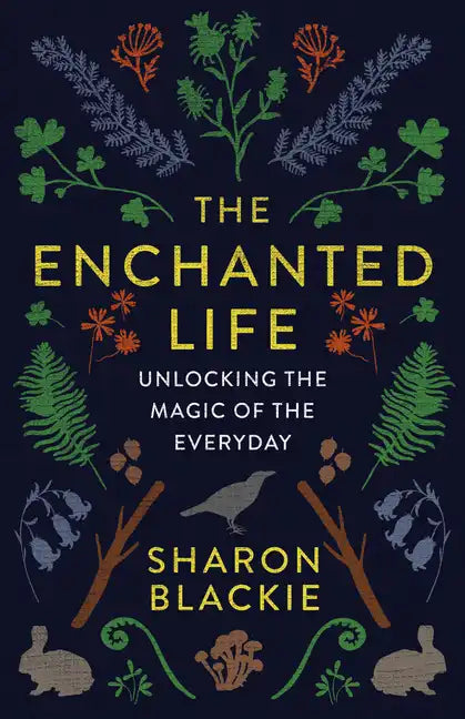 The Enchanted Life: Unlocking the Magic of the Everyday - Paperback