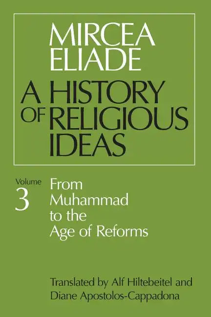History of Religious Ideas, Volume 3: From Muhammad to the Age of Reforms - Paperback