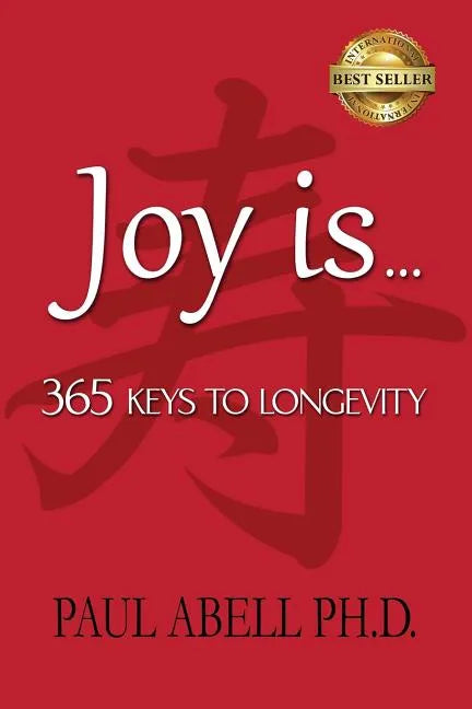 Joy Is . . . 365 Keys to Longevity - Paperback