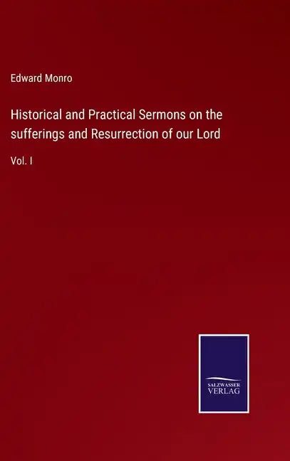 Historical and Practical Sermons on the sufferings and Resurrection of our Lord: Vol. I - Hardcover