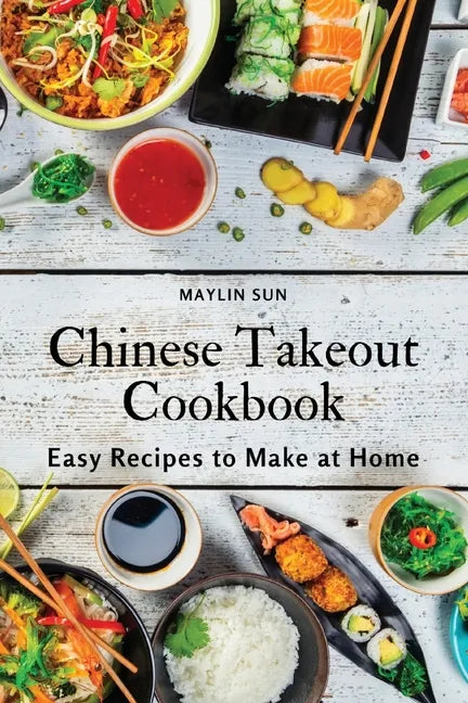 Chinese Takeout Cookbook: Easy Recipes to Make at Home - Paperback