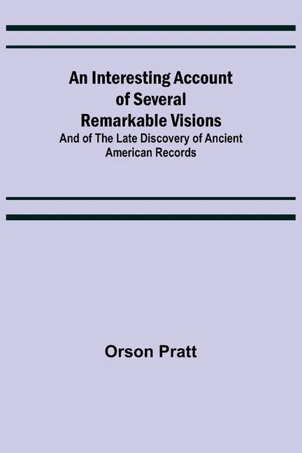 An Interesting Account of Several Remarkable Visions; And of the Late Discovery of Ancient American Records - Paperback