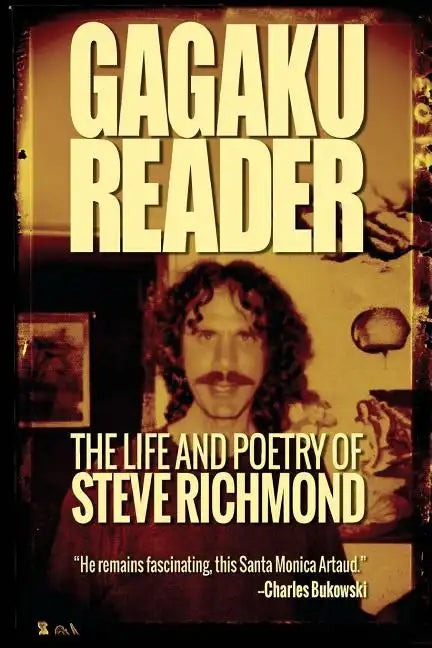 Gagaku: The Life and Poetry of Steve Richmond - Paperback