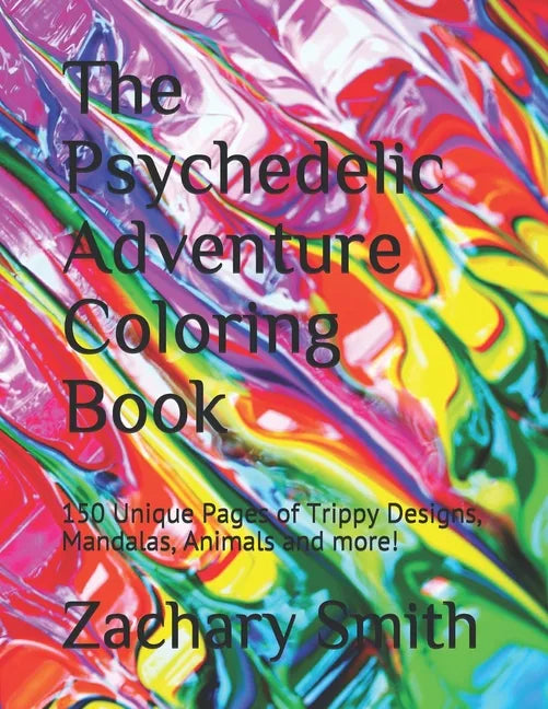 The Psychedelic Adventure Coloring Book: 150 Unique Pages of Trippy Designs, Mandalas, Animals and more! - Paperback