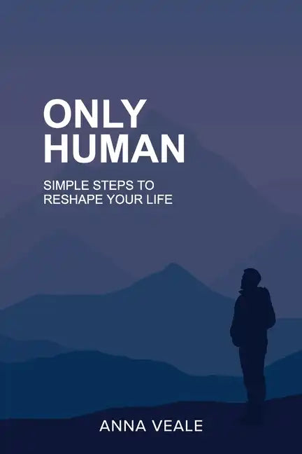 Only Human: Simple Steps to Reshape Your Life - Paperback