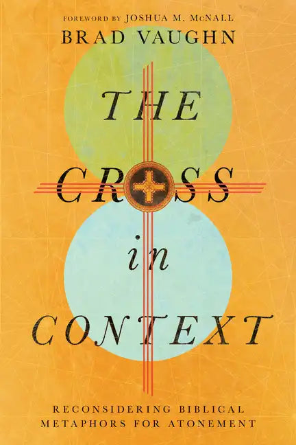 The Cross in Context: Reconsidering Biblical Metaphors for Atonement - Paperback