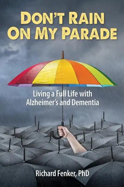 Don't Rain on My Parade: Living A Full Life with Alzheimer's and Dementia - Paperback