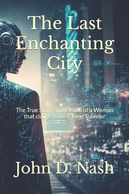 The Last Enchanting City: The True Story and Events of a Woman that claims to be a Time Traveler - Paperback