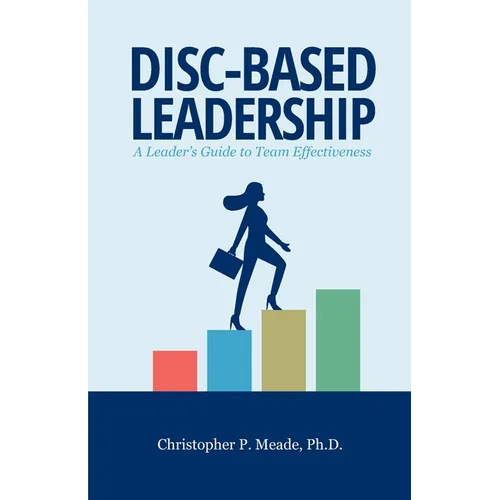 DISC-Based Leadership: A Leader's Guide to Team Effectiveness - Paperback