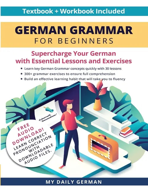 German Grammar for Beginners Textbook + Workbook Included: Supercharge Your German With Essential Lessons and Exercises - Paperback