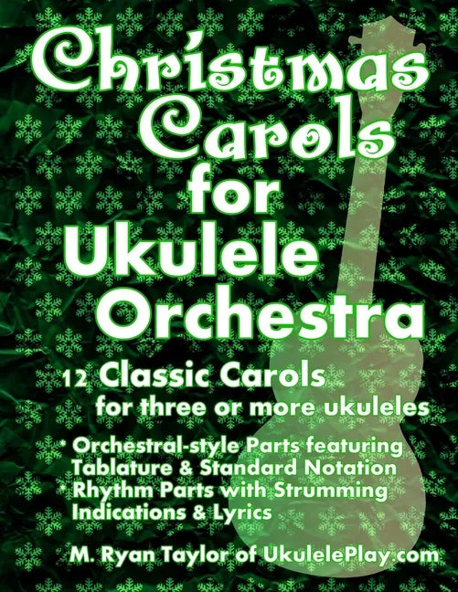 Christmas Carols for Ukulele Orchestra: 12 Classic Carols for Three or More Ukuleles: Orchestral-style Parts featuring Tablature & Standard Notation: - Paperback