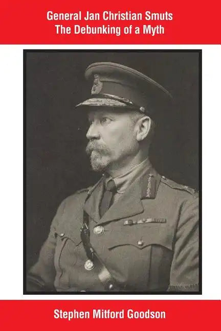 General Jan Christian Smuts The Debunking of a Myth - Paperback