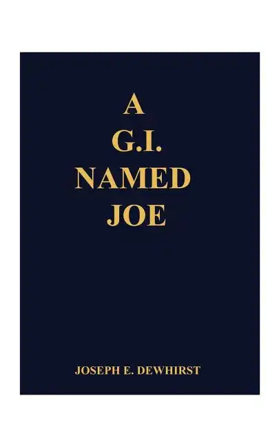 A G.I. Named Joe: Stories of World War II in the Pacific Islands...and Some More - Paperback