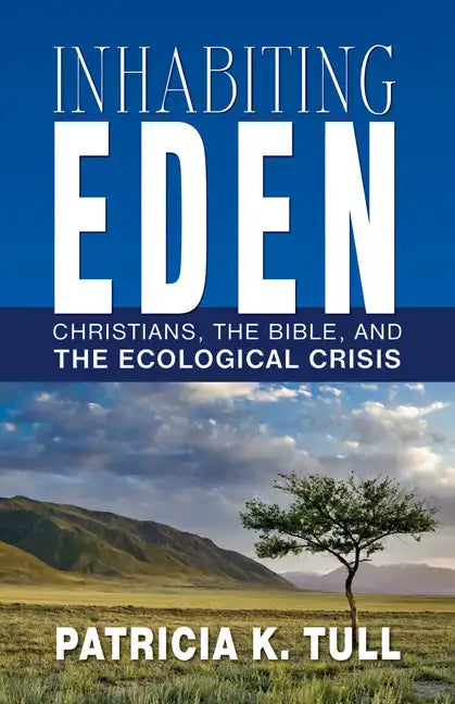 Inhabiting Eden: Christians, the Bible, and the Ecological Crisis - Paperback