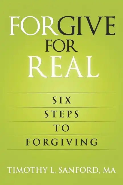 Forgive For Real: Six steps to Forgiving - Paperback