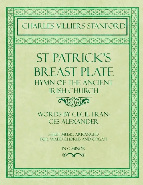St Patrick's Breastplate - Hymn of the Ancient Irish Church - Words by Cecil Frances Alexander - Sheet Music Arranged for Mixed Chorus and Organ in G - Paperback