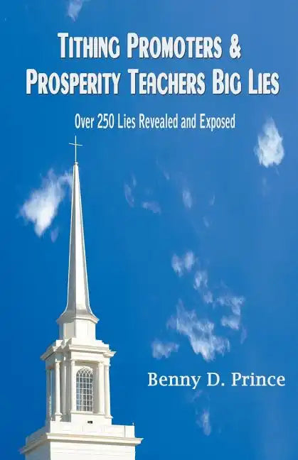Tithing Promoters & Prosperity Teachers Big Lies: Over 250 Lies Revealed and Exposed - Paperback