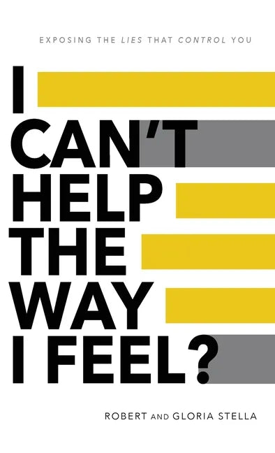 I Can't Help the Way I Feel?: Exposing the lies that control you - Hardcover