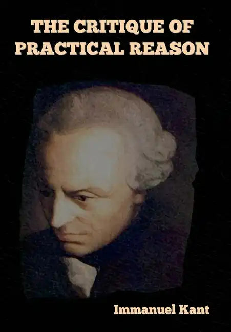 The Critique of Practical Reason - Hardcover