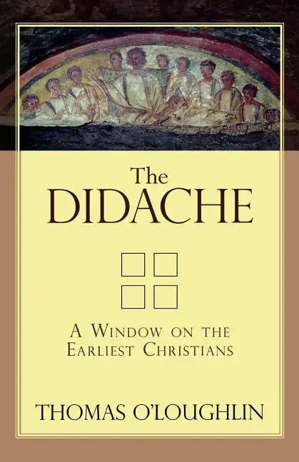The Didache: A Window on the Earliest Christians - Paperback