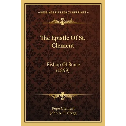 The Epistle Of St. Clement: Bishop Of Rome (1899) - Paperback