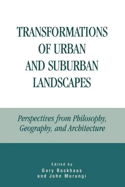 Transformations of Urban and Suburban Landscapes: Perspectives from Philosophy, Geography, and Architecture - Paperback