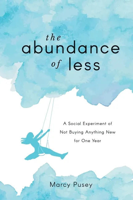 The Abundance of Less: A Social Experiment of Not Buying Anything New for One Year - Paperback