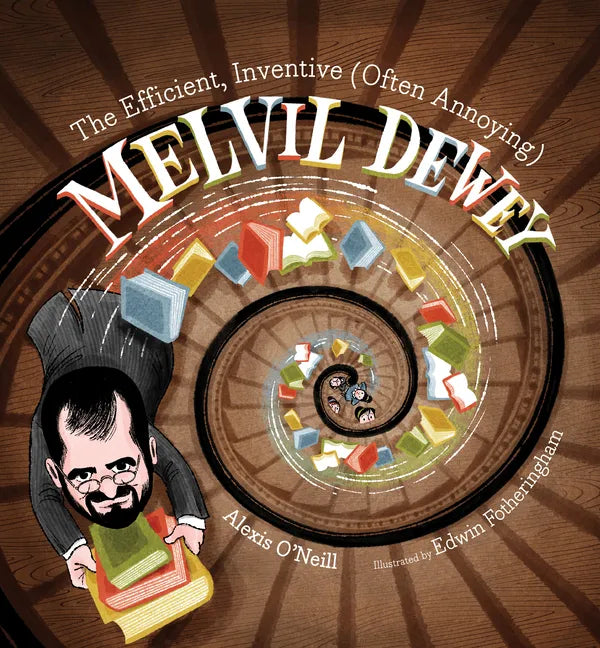 The Efficient, Inventive (Often Annoying) Melvil Dewey - Hardcover